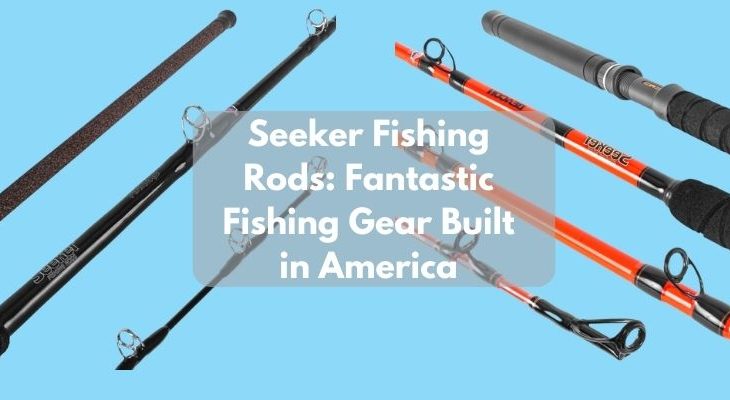 Seeker Fishing Rods: Fantastic Fishing Gear